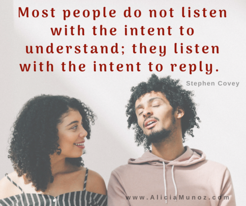 Image shows man listening while woman talks and quote "Most people do not listen with the intent to understand; they listen with the intent to reply" - Listening: A Simple Way to Improve Your Relationship - Alicia Muñoz